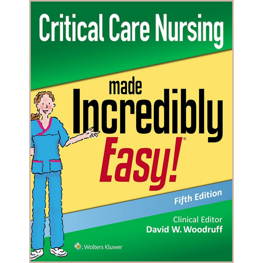 Critical Care Nursing Made Incredibly Easy!® (5th Edition) – Illustrated ICU Nursing Guide & CCRN Exam Preparation Resource