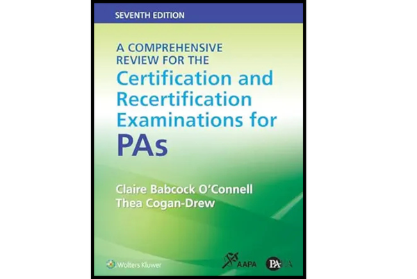 A Comprehensive Review for the Certification and Recertification Examinations for PAs (7th Edition)